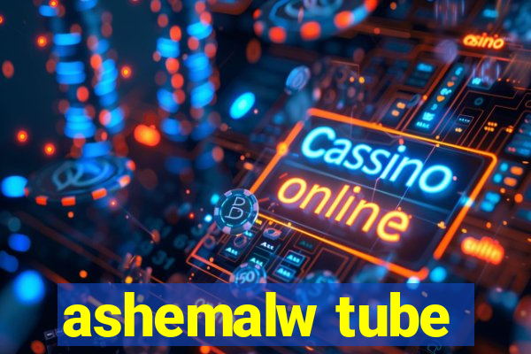 ashemalw tube